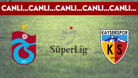 CANLI: Trabzonspor 1-1 Kayserispor