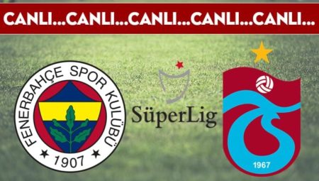 CANLI ANLATIM: Fenerbahçe – Trabzonspor